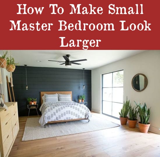 how to make small master bedroom looks bigger